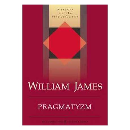 Pragmatyzm William James Seria Wielkie dzieła filozoficzne