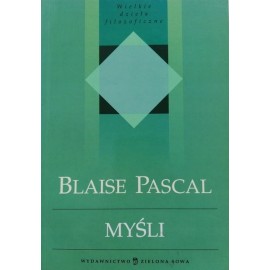 Myśli Blaise Pascal Seria Wielkie dzieła filozoficzne