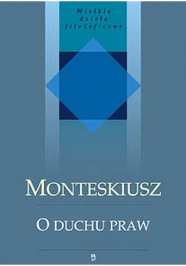 O duchu praw Monteskiusz Seria Wielkie dzieła filozoficzne