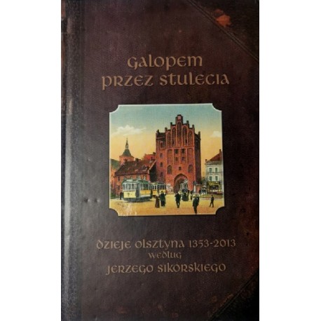 Galopem przez stulecia. Dzieje Olsztyna 1353-2013 Jerzy Sikorski