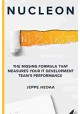 Nucleon The missing formula that measures your it development team's performance Jeppe Hedaa