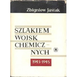 Szlakiem wojsk chemicznych 1943-1945 Zbigniew Jaśtak
