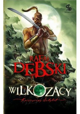 Wilkozacy Tom 3 Księżycowy Sztylet Rafał Dębski