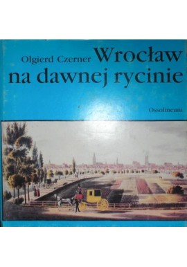 Wrocław na dawnej rycinie Olgierd Czerner