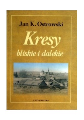 Kresy bliskie i dalekie Jan K. Ostrowski