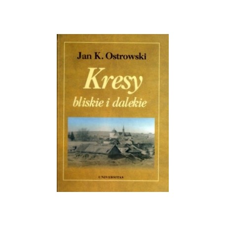 Kresy bliskie i dalekie Jan K. Ostrowski