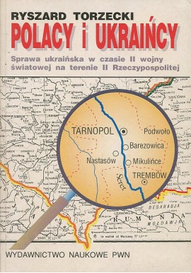 Polacy i Ukraińcy. Sprawa ukraińska w czasie II wojny światowej na terenie II Rzeczypospolitej Ryszard Torzecki