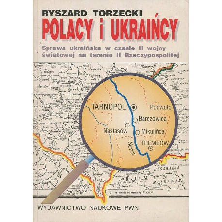 Polacy i Ukraińcy. Sprawa ukraińska w czasie II wojny światowej na terenie II Rzeczypospolitej Ryszard Torzecki