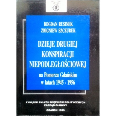 Dzieje Drugiej Konspiracji Niepodległościowej na Pomorzu Gdańskim w latach 1945-1956 Bogdan Rusinek, Zbigniew Szczurek