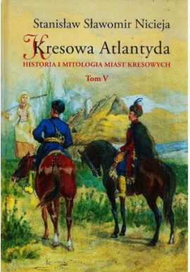 Kresowa Atlantyda. Historia i mitologia miast kresowych Tom V Sambor, Rudki.... Stanisław Sławomir Nicieja