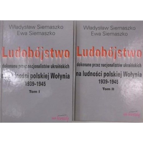 Ludobójstwo dokonane przez nacjonalistów ukraińskich na ludności polskiej Wołynia 1939-1945 (kpl) Władysław i Ewa Siemaszko