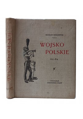 Wojsko Polskie 1807-1814 1912r Bronisław Gembarzewski