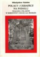 Polacy i Ukraińcy na Podolu. Tragedia Polaków w Berezowicy Małej koło Zbaraża Władysław Kubów