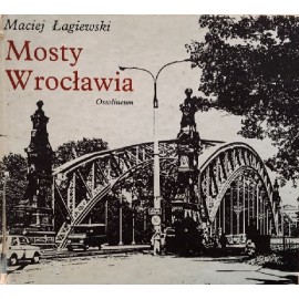 Mosty Wrocławia Maciej Łagiewski