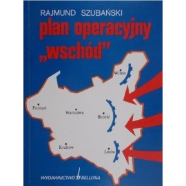 Plan operacyjny "Wschód" Rajmund Szubański