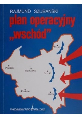 Plan operacyjny "Wschód" Rajmund Szubański