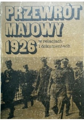 Przewrót Majowy 1926 w relacjach i dokumentach Eugeniusz Kozłowski (wybór)