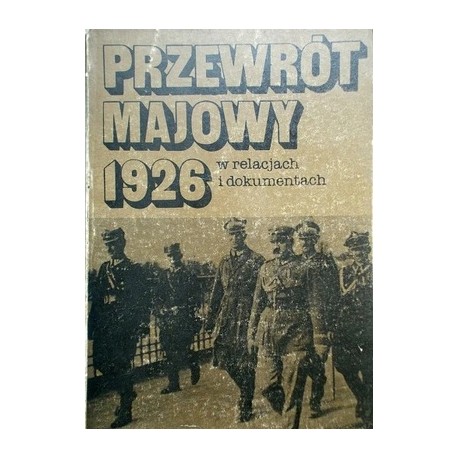 Przewrót Majowy 1926 w relacjach i dokumentach Eugeniusz Kozłowski (wybór)