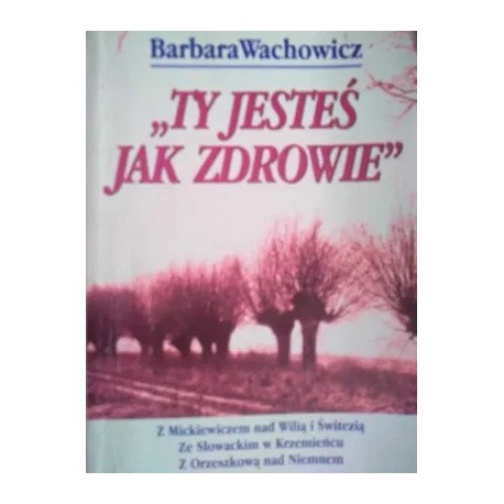 "Ty jesteś jak zdrowie" Barbara Wachowicz
