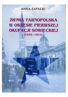 Ziemia Tarnopolska w okresie pierwszej okupacji sowieckiej (1939-1941) Anna Zapalec