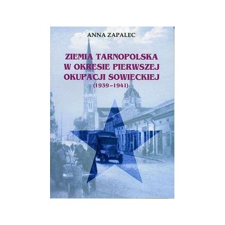 Ziemia Tarnopolska w okresie pierwszej okupacji sowieckiej (1939-1941) Anna Zapalec