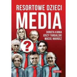 Resortowe dzieci Media Dorota Kania, Jerzy Targalski, Maciej Marosz