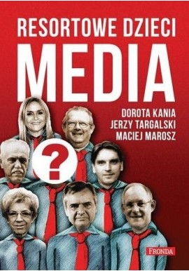 Resortowe dzieci Media Dorota Kania, Jerzy Targalski, Maciej Marosz