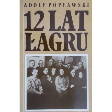 12 lat łagru Adolf Popławski