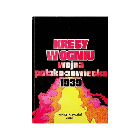 Kresy w ogniu. Wojna polsko-sowiecka 1939 Wiktor Krzysztof Cygan