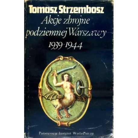 Akcje zbrojne podziemnej Warszawy 1939-1944 Tomasz Strzembosz