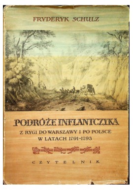 Podróże Inflantczyka. Z Rygi do Warszawy i po Polsce w latach 1791-1793 Fryderyk Schulz