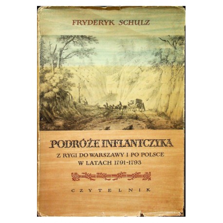 Podróże Inflantczyka. Z Rygi do Warszawy i po Polsce w latach 1791-1793 Fryderyk Schulz