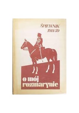 O mój rozmarynie Śpiewnik 1914-39 Marek Sart (wybór i oprac.)