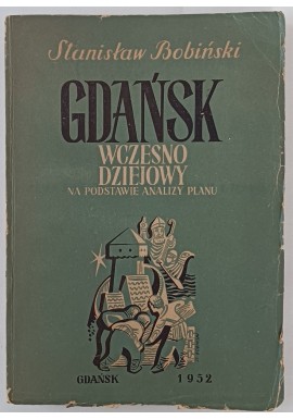 Gdańsk wczesnodziejowy Analiza planu miasta Stanisław Bobiński + komplet map