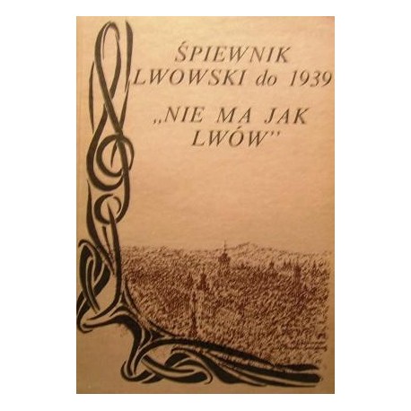 Śpiewnik lwowski do 1939 "Nie ma jak Lwów" Janusz Wasylkowski (wybór i oprac.)