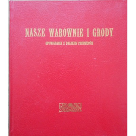 Nasze warownie i grody. Opowiadania z dalekiej przeszłości Walerya Szalayówna (reprint z 1907r.)