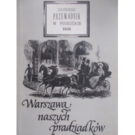 Warszawa naszych pradziadków. Ilustrowany przewodnik w podróżach Praca zbiorowa (reprint z 1893r.)