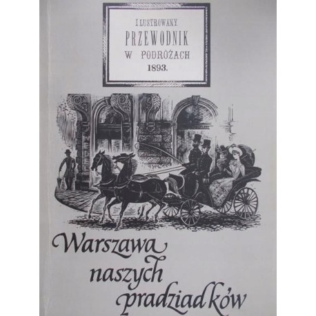 Warszawa naszych pradziadków. Ilustrowany przewodnik w podróżach Praca zbiorowa (reprint z 1893r.)