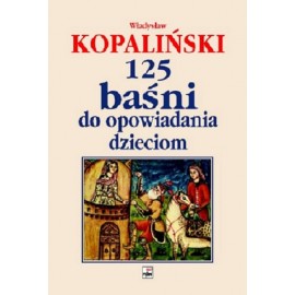 125 baśni do opowiadania dzieciom Władysław Kopaliński