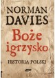 Boże igrzysko Historia Polski Nowe wydanie uzupełnione do końca XX wieku Norman Davies