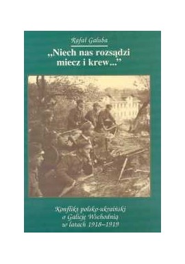 "Niech nas rozsądzi miecz i krew..." Rafał Galuba