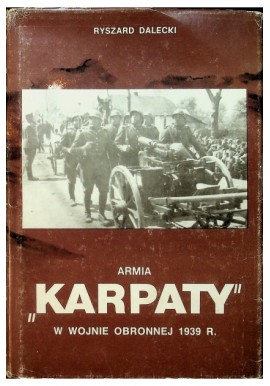 Armia "Karpaty" w wojnie obronnej 1939r. Ryszard Dalecki