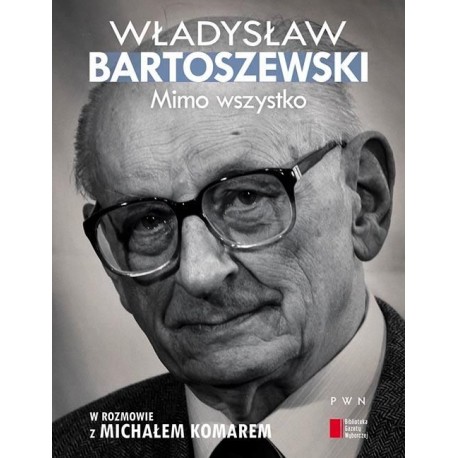 Mimo wszystko Władysław Bartoszewski w rozmowie z Michałem Komarem