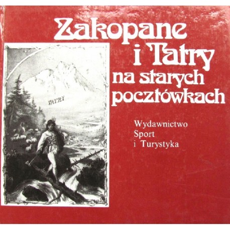 Zakopane i Tatry na starych pocztówkach Jan Skłodowski (wybór)