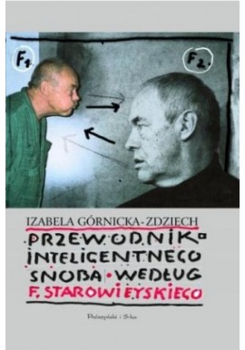 Przewodnik inteligentnego snoba według F. Starowieyskiego Izabela Górnicka-Zdziech