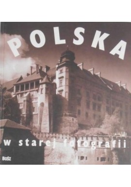 Polska w starej fotografii Praca zbiorowa