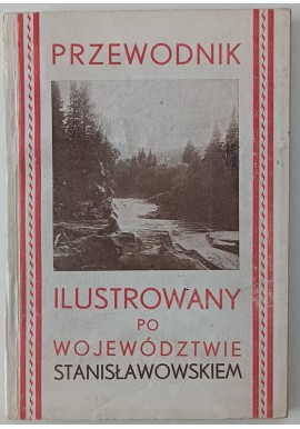 Ilustrowany przewodnik po Województwie Stanisławowskiem 1930r