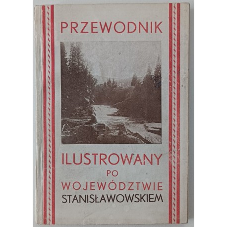 Ilustrowany przewodnik po Województwie Stanisławowskiem 1930r