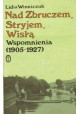 Nad Zbruczem, Stryjem, Wisłą. Wspomnienia (1905-1927) Lidia Winniczuk