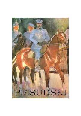 Piłsudski Komendant - Naczelnik Państwa, Pierwszy Marszałek Polski Juliusz L. Englert, Grzegorz Nowik